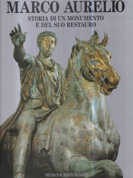 Marco Aurelio. Storia di un monumento e del suo restauro - A. Melucco Vaccaro - 2