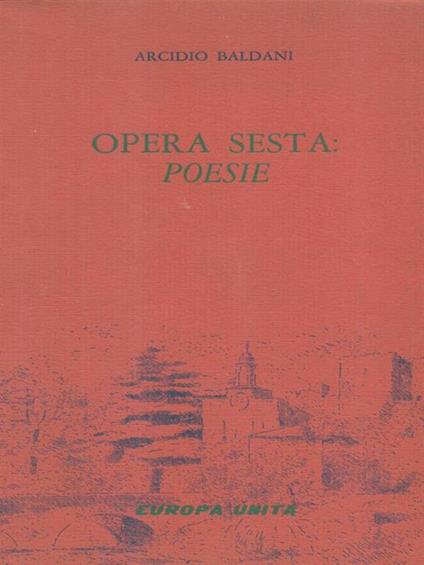 Opera sesta. Poesie. Copia autografata - Arcidio Baldani - copertina