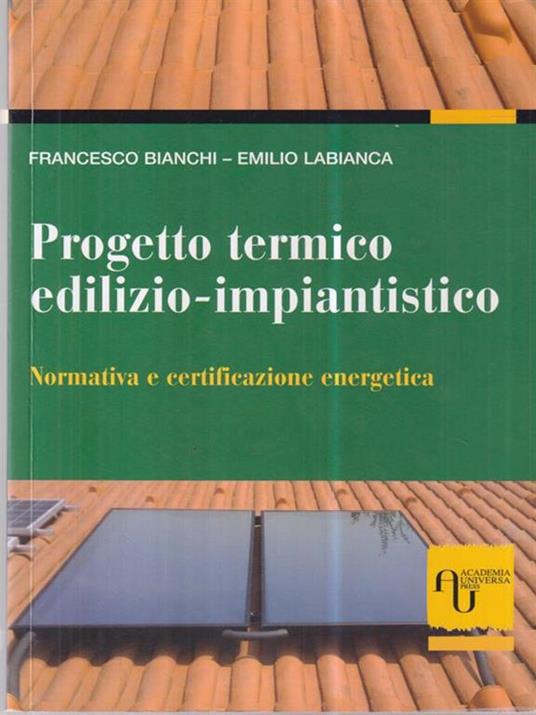 Progetto termico edilizio-impiantistico. Normativa e certificazione energetica - Francesco Bianchi - copertina