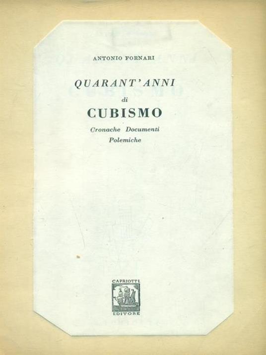 Quarant'anni di cubismo cronache documenti - Antonio Fornari - copertina