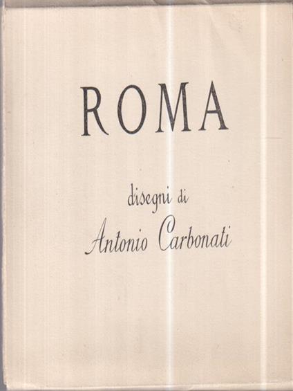 Roma. Disegni di Antonio Carbonati. 17 cartoline. Lotto n. 2 - Antonio Carbonati - copertina