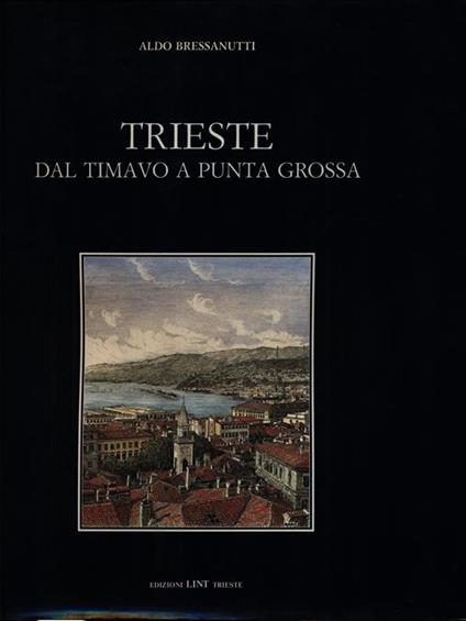 Trieste dal Timavo a Punta Grossa - Aldo Bressanutti - copertina