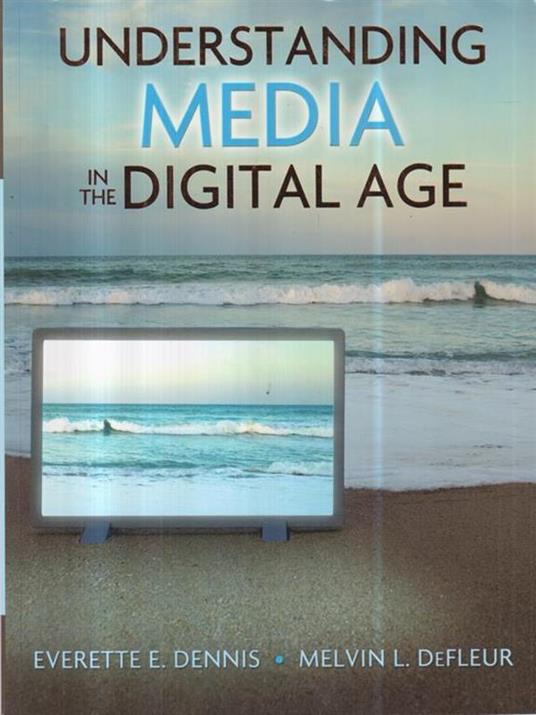 Understanding Media in The Digital Age  - Everette E. Dennis - 2