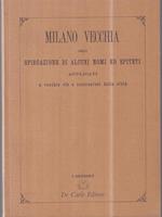 Vecchia Milano. Ossia spiegazione di alcuni nomi ed epiteti applicati a vecchie vie e costruzioni della città