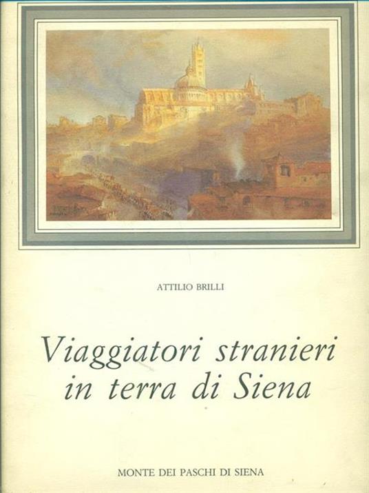 Viaggiatori stranieri in terra di Siena - Attilio Brilli - copertina