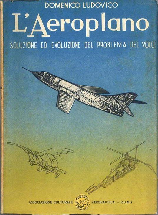 L' Aeroplano. Soluzione ed evoluzione del problema del volo - Domenico Ludovico - copertina