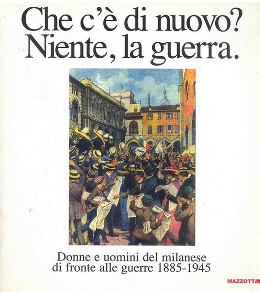 Che c'è di nuovo? Niente, la guerra. Catalogo della mostra (Milano, 1997). Ediz. illustrata - copertina
