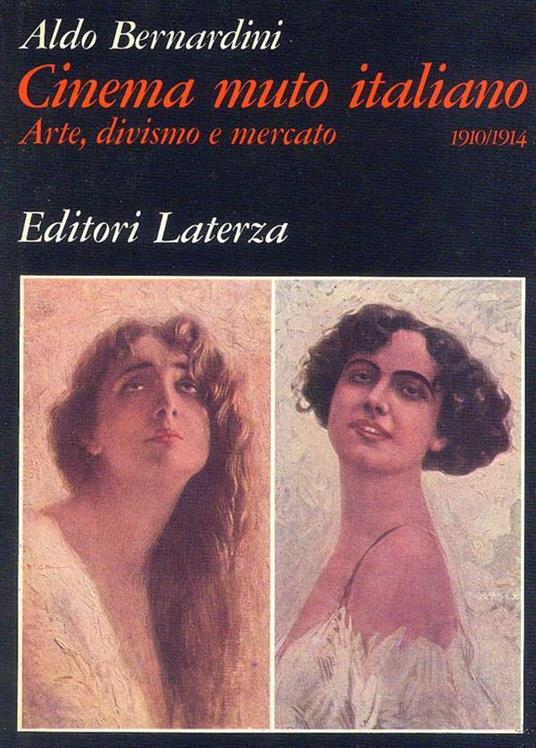 Cinema muto italiano. Arte, divismo e mercato 1910. 1914 - Aldo Bernardini - copertina