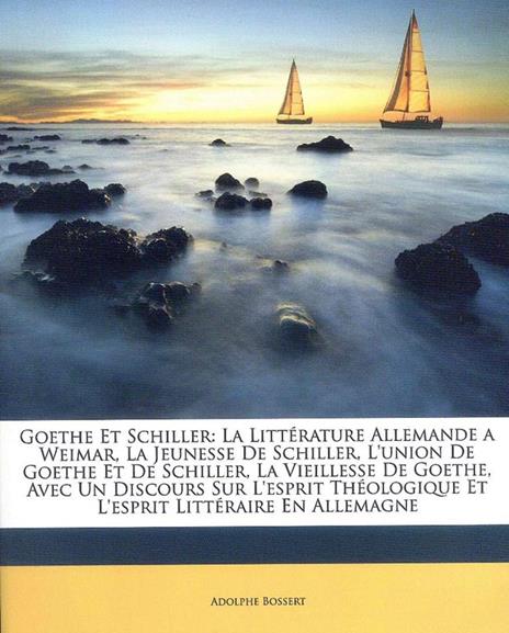 Goethe et Schiller: La Littérature Allemande a Wimar - Adolphe Bossert - copertina