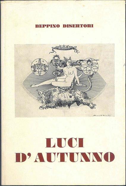 Luci d'autunno. Diari - Taccuini di viaggio - Saggi - Poesie - Beppino Disertori - copertina