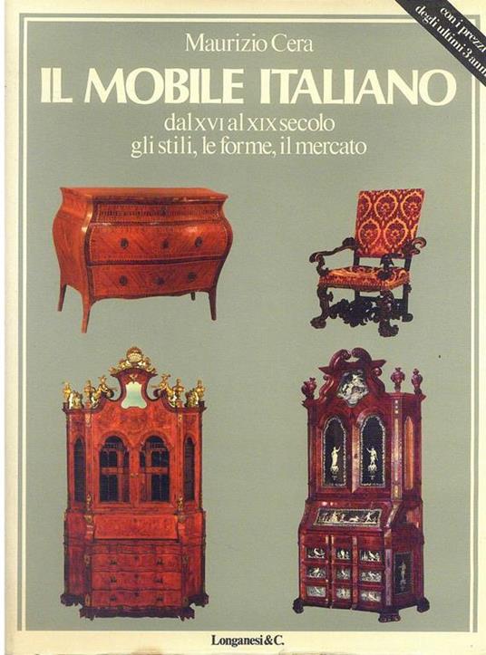 Il mobile italiano dal XVI al XX secolo. Gli stili, le forme, il mercato - Maurizio Cera - copertina