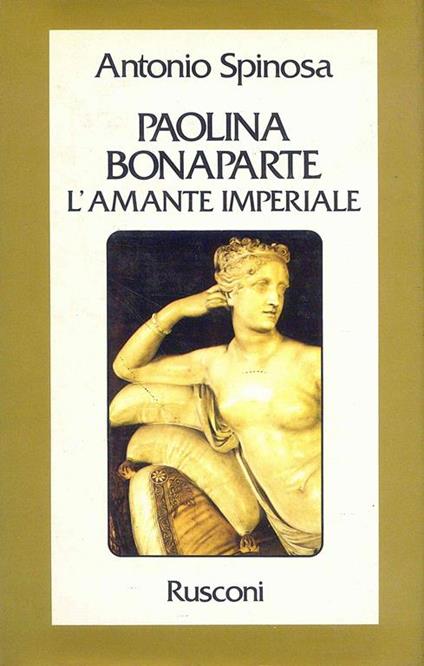 Paolina Bonaparte. L'amante imperiale - Antonio Spinosa - copertina