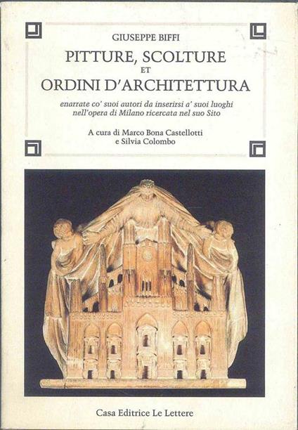 Pitture, scolture et ordini d'architettura. Enarrate co' suoi autori da inserirsi a' suoi luoghi nell'opera di Milano ricercata nel suo sito - Giuseppe Biffi - copertina