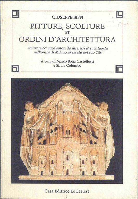 Pitture, scolture et ordini d'architettura. Enarrate co' suoi autori da inserirsi a' suoi luoghi nell'opera di Milano ricercata nel suo sito - Giuseppe Biffi - copertina