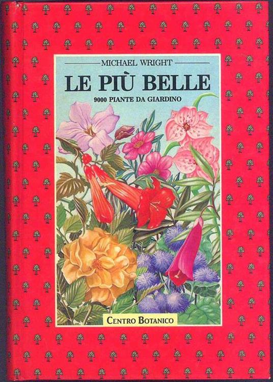 Le Più belle. 9000 piante da giardino - Michael Wright - copertina