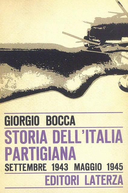 Storia dell'Italia Partigiana. Settembre 1943. Maggio 1945 - Giorgio Bocca - copertina