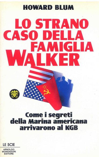 Lo strano caso della famiglia Walker. Come i segreti della marina americana arrivarono al KGB - Howard Blum - copertina