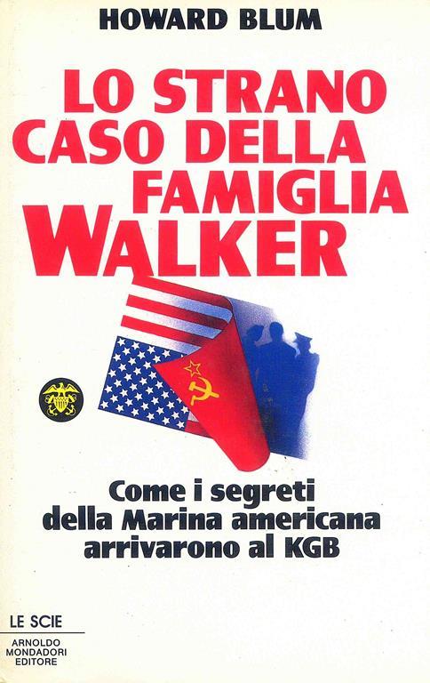 Lo strano caso della famiglia Walker. Come i segreti della marina americana arrivarono al KGB - Howard Blum - copertina