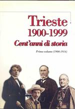 Trieste 1900-1999. Cent' anni di storia. Primo volume (1900-1914)