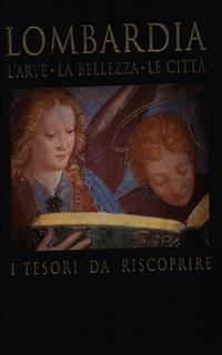 La Lombardia l'arte la bellezza le città i tesori da riscoprire