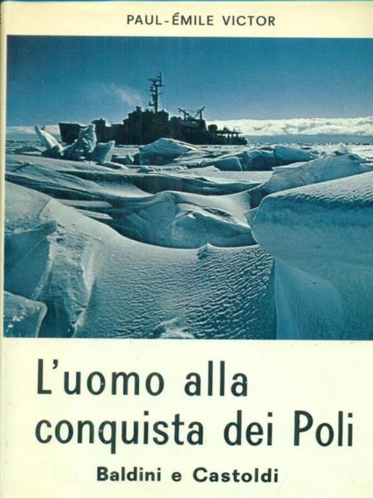 L' uomo alla conquista dei Poli. - Paul-Émil Victor - copertina
