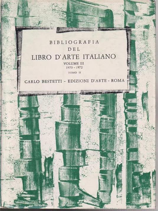 Bibliografia del libro d'arte italiano - volume III, 1970-1972 tomo II - Carlo Bestetti - copertina