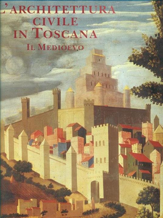 L' architettura civile in Toscana. Il medioevo - Amerigo Restucci - copertina