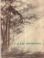 E a Lui ritorneremo..