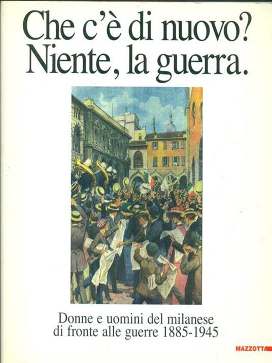 Che c'è di nuovo? Niente, la guerra. Catalogo della mostra (Milano, 1997). Ediz. illustrata - copertina