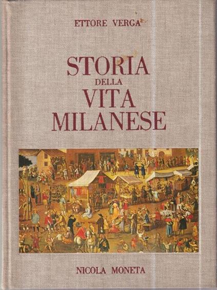 Storia della vita Milanese. - Ettore Verga - copertina