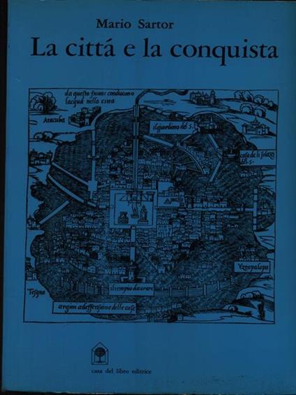 La città e la conquista. Architettura e urbanistica delle città mesoamericane del '500 - Mario Sartor - copertina