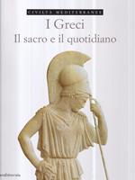 I Greci. Il sacro e il quotidiano