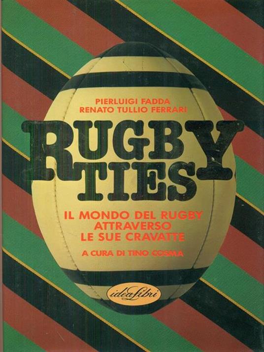 Rugby ties. Il mondo del rugby attraverso le sue cravatte. Ediz. illustrata - Pierluigi Fadda,Renato T. Ferrari - copertina