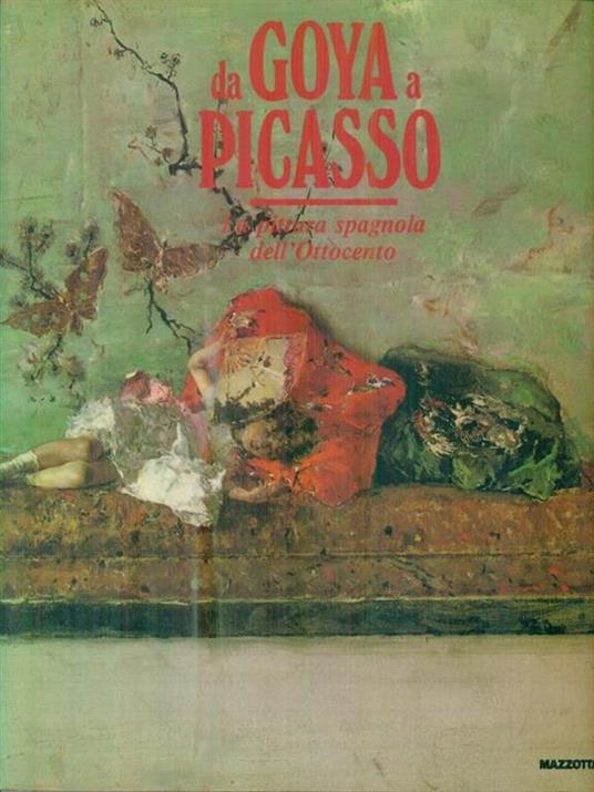Da Goya a Picasso. La pittura spagnola dell'Ottocento. Catalogo della mostra (Milano, 1991). Ediz. illustrata - José L. Diez,Esteban Casado Alcade - copertina