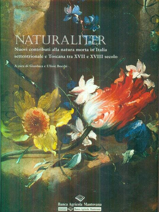 Naturaliter. Nuovi contributi alla natura morta in italia settentrionale - Gianluca Bocchi - copertina