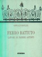 Ferro battuto. Lavori di fabbri artisti