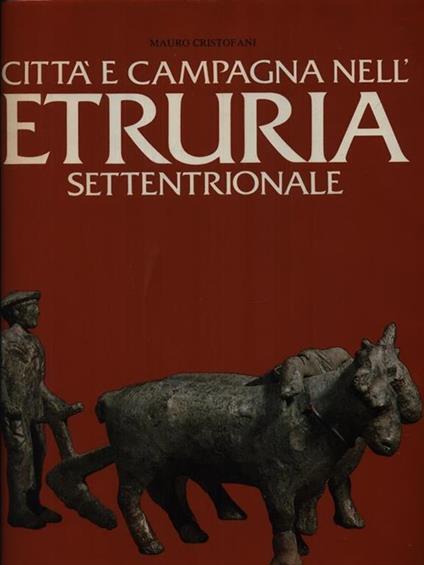 Città e campagna nell'Etruria settentrionale - Mauro Cristofani - copertina