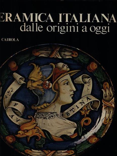 Ceramica italiana dalle origini a oggi - Aldo Cairola - copertina