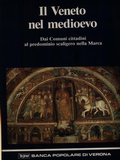 Il Veneto nel Medioevo. Da comuni cittadini al predominio scaligero nella Marca - Andrea Castagnetti - copertina