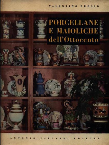 Porcellane e maioliche dell'Ottocento - Valentino Brosio - copertina