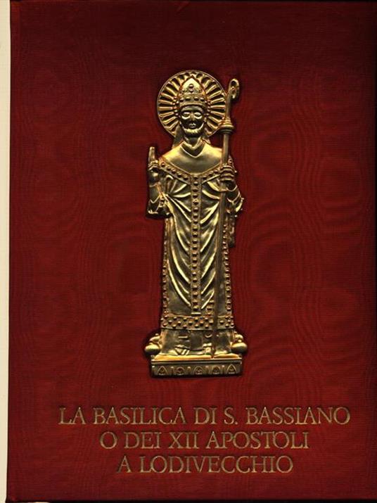 La Basilica di S.Bassiano o dei XII apostoli a Lodivecchio - Armando Novasconi - copertina