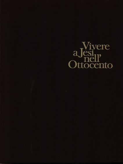 Vivere a Jesi nell'Ottocento - Vitaliano Cinti - copertina
