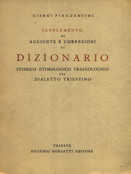 Supplemento di aggiunte e correzioni al Dizionario storico etimologico fraseologico del dialetto triestino - Gianni Pinguentini - copertina