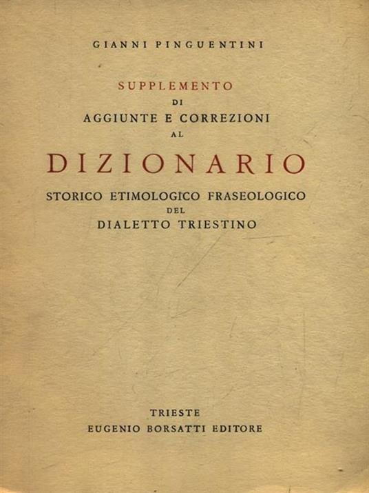 Supplemento di aggiunte e correzioni al Dizionario storico etimologico fraseologico del dialetto triestino - Gianni Pinguentini - copertina