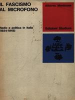 Il fascismo al microfono. Radio e politica in Italia (1924-1945)