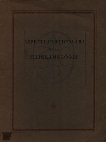 Aspetti particolari della filigranologia - Andrea Gasparinetti - copertina