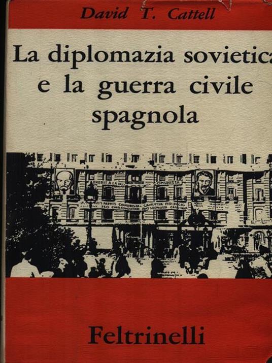 La diplomazia sovietica e la guerra civile spagnola - David T. Cattell - copertina