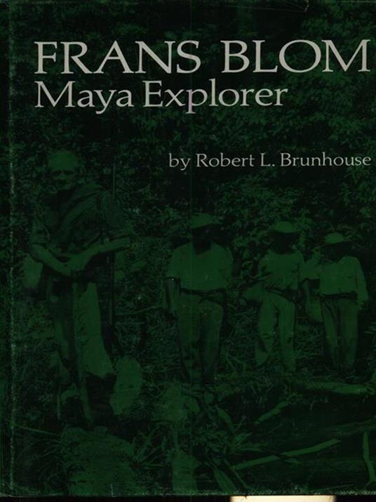 Frans Blom Maya explorer - Robert L. Brunhouse - copertina