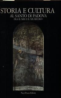 Storia e cultura al Santo di Padova fra il XIII e il XX secolo