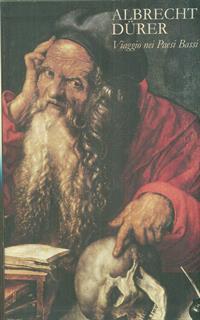 Albrecht Durer. Viaggio nei Paesi Bassi